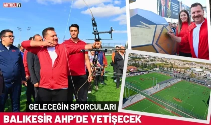 Geleceğin Sporcuları Balıkesir AHP’de Yetişecek