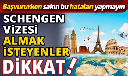 Schengen Vizesi Almak İsteyenler Dikkat!