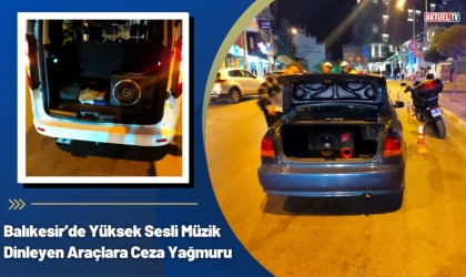 Yüksek Sesli Müzik Dinleyen Araçlara Ceza Yağmuru