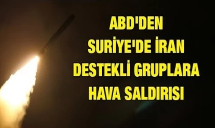 ABD’den Suriye’de İran Destekli Gruplara Hava Saldırısı