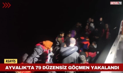 Ayvalık’ta 79 Düzensiz Göçmen Yakalandı