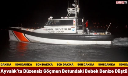 Ayvalık’ta Düzensiz Göçmen Botundaki Bebek Denize Düştü