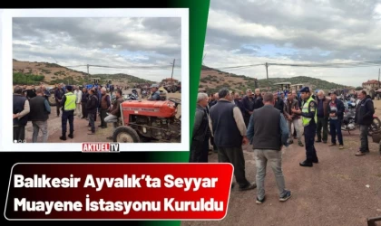 Ayvalık’ta Seyyar Muayene İstasyonu Kuruldu