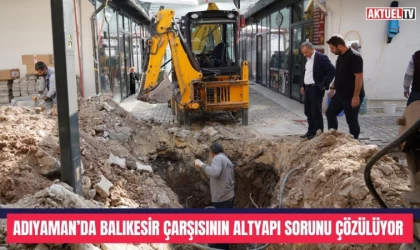 Balıkesir Çarşısının Altyapı Sorunu Çözüme Kavuşuyor