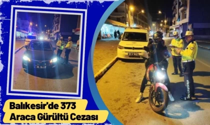 Balıkesir'de 373 Araca Gürültü Cezası