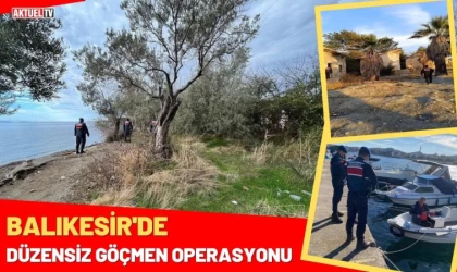 Balıkesir’de Düzensiz Göçmen Operasyonu