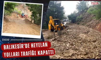 Balıkesir’de Heyelan Yolları Trafiğe Kapattı