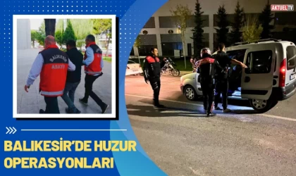 Balıkesir’de Huzur Operasyonları