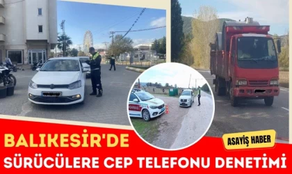 Balıkesir’de Sürücülere Cep Telefonu Denetimi