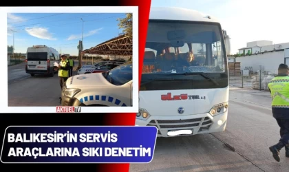 Balıkesir’in Servis Araçlarına Sıkı Denetim