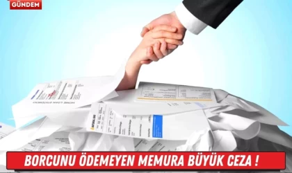 Borcunu Ödemeyen Memura Büyük Ceza