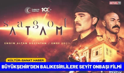 Büyükşehir’den Balıkesirlilere Seyit Onbaşı Filmi