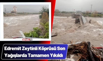 Edremit Zeytinli Köprüsü Son Yağışlarda Tamamen Yıkıldı