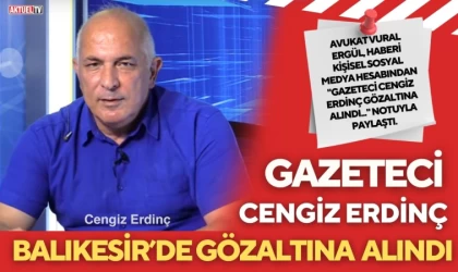 Gazeteci Cengiz Erdinç Balıkesir'de gözaltına alındı