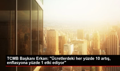 Ücretlerdeki Her Yüzde 10 Artış, Enflasyona Yüzde 1 Etki Ediyor