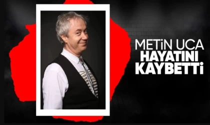 Ünlü Sunucu Metin Uca Hayatını Kaybetti