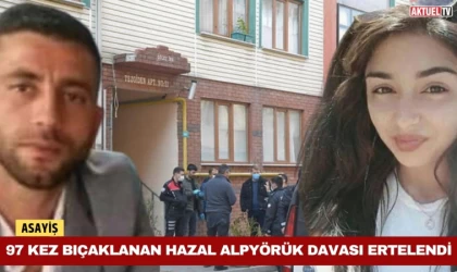 97 Kez Bıçaklanan Hazal Alpyörük Davası Ertelendi