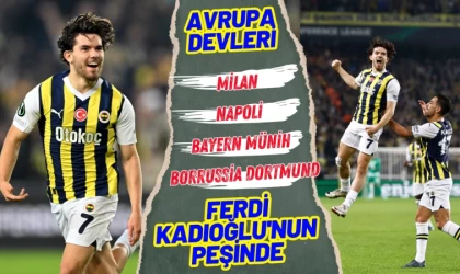 Avrupa Devleri Ferdi Kadıoğlu'nun Peşinde