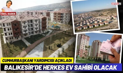 Balıkesir’de Herkes Ev Sahibi Olacak