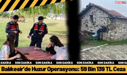 Balıkesir’de Huzur Operasyonu: 59 Bin 139 TL Ceza