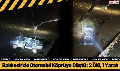 Balıkesir'de Otomobil Köprüye Düştü: 2 Ölü, 1 Yaralı