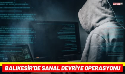 Balıkesir’de Sanal Devriye Operasyonu