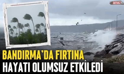 Bandırma'da Fırtına Hayatı Felç Etti