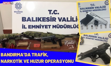 Bandırma’da Trafik, Narkotik ve Huzur Operasyonu