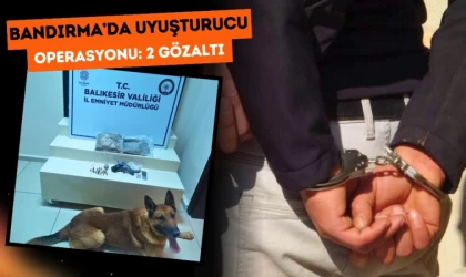 Bandırma’da Uyuşturucu Operasyonu: 2 Gözaltı