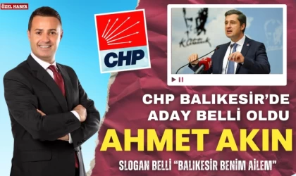 CHP’nin Balıkesir Adayı Ahmet Akın Oldu