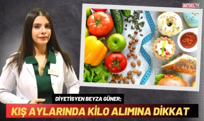 Diyetisyen Beyza Güner; Kış Aylarında Kilo Alımına Dikkat