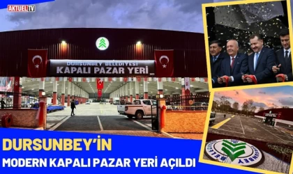 Dursunbey’in Modern Kapalı Pazar Yeri Açıldı