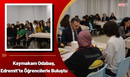 Kaymakam Odabaş, Edremit’te Öğrencilerle Buluştu